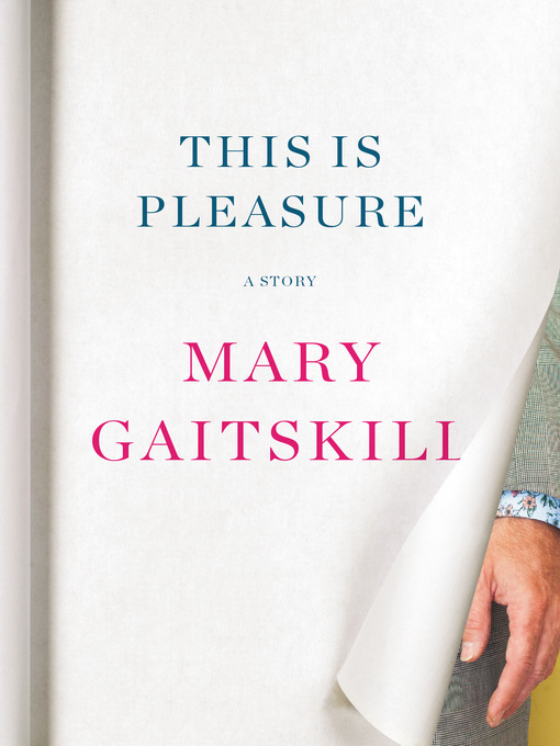 Title details for This Is Pleasure by Mary Gaitskill - Available